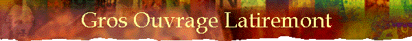 Gros Ouvrage Latiremont
